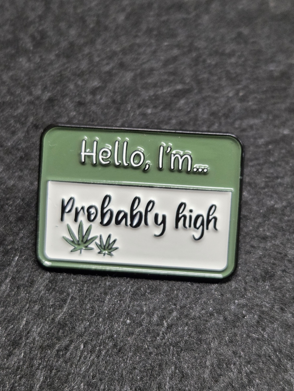 **Hello, I'm... "Probably High" Enamel Pin - Green & White**